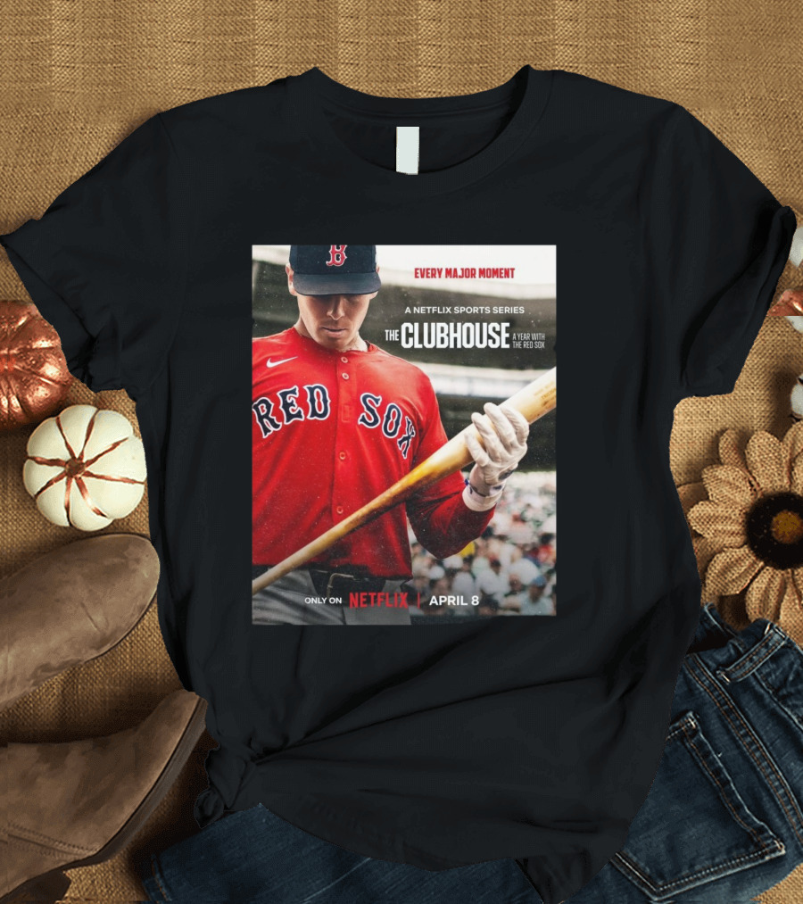 Boston Red Sox Every Major Moment Netflix Sports Series The Clubhouse A Year With The Red Sox April 8 T-Shirt