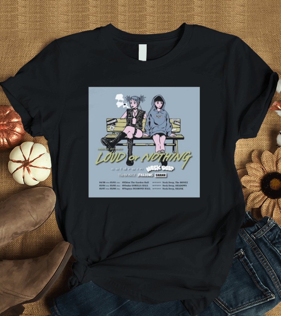 Coldrain Loud or Nothing Tour 2025 Featuring Neck Deep The Bonez Shadows Shank Japan Dates Miami Osaka Nagoya T-Shirt