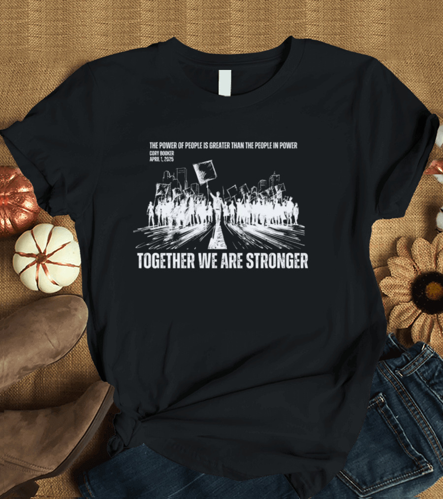 Cory Booker Quote Power Of The People Together We Are Stronger 2025 T-Shirt