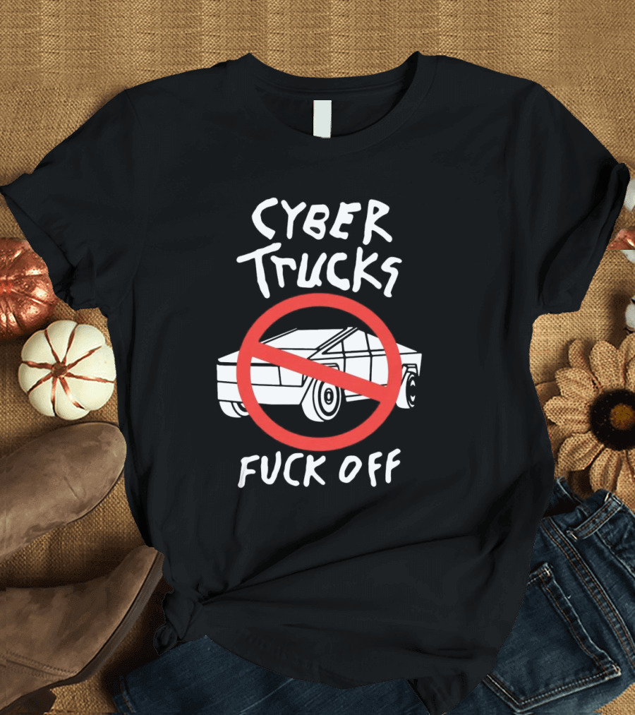 Cyber Trucks Fuck Off T-Shirt