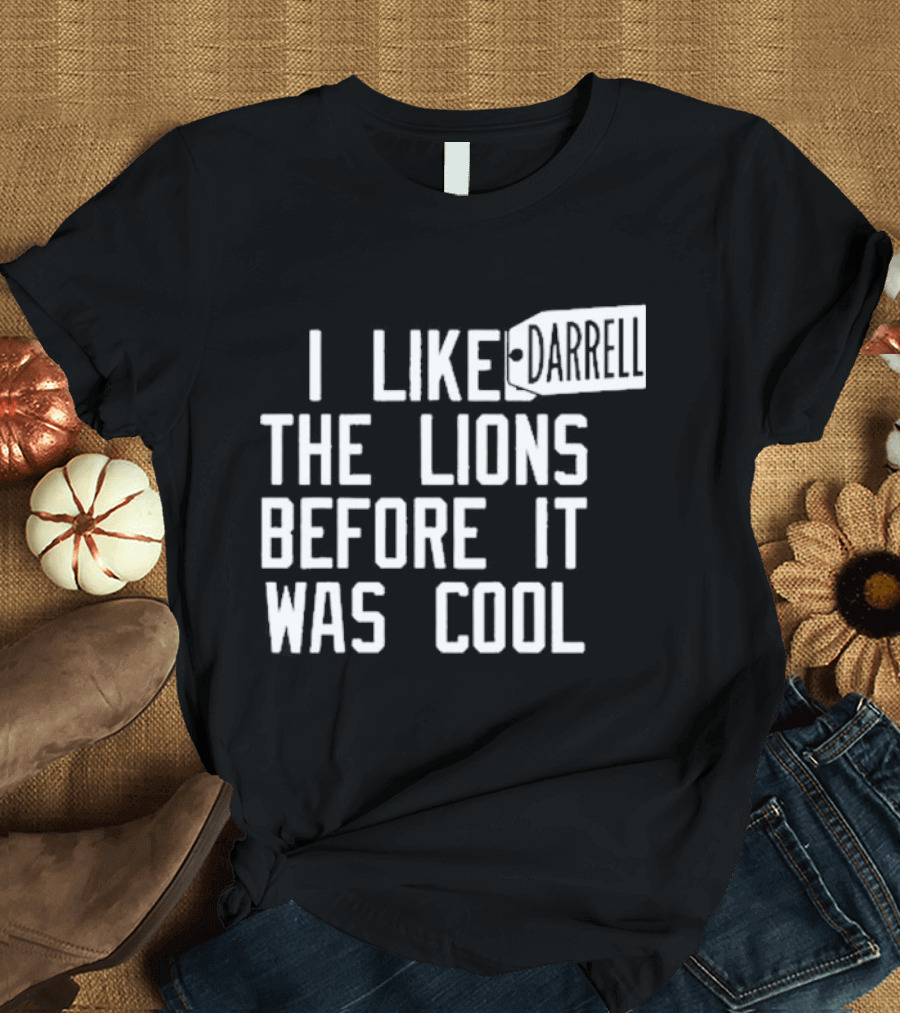 Darrell I liked the lions before it was cool T-Shirt