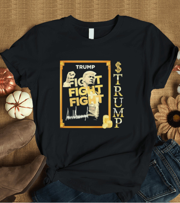T-Shirt: Donald Trump fight fight fight meme coin T-Shirt Donald Trump fight fight fight meme coin T-Shirt