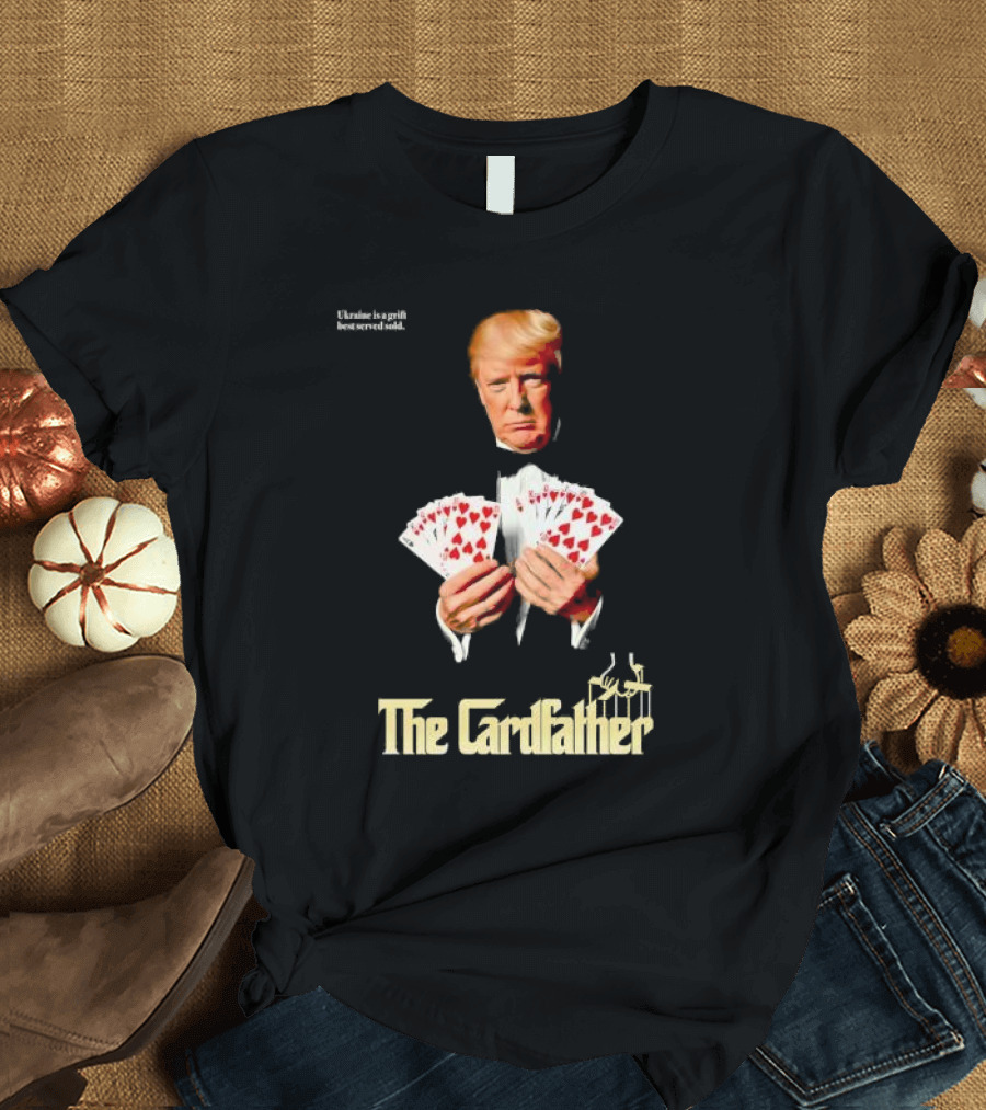 Donald Trump the Cardfather Zelenskyy does not have the cards T-Shirt