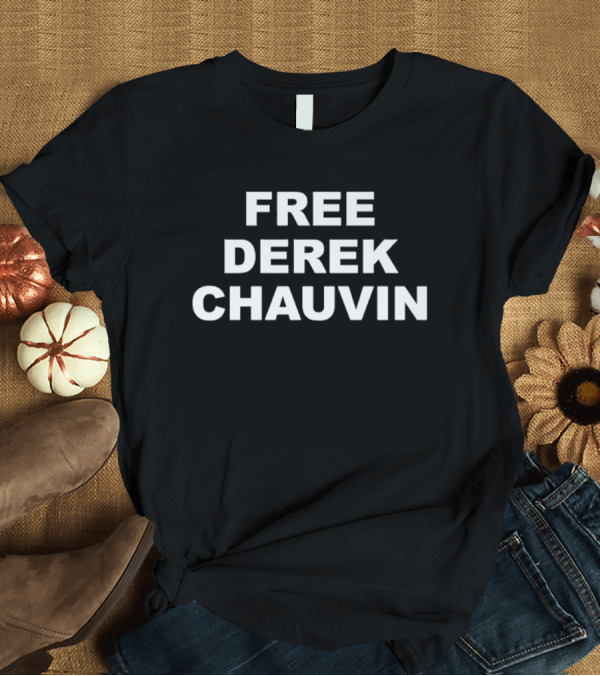 T-Shirt: Free Derek Chauvin T-Shirt Free Derek Chauvin T-Shirt