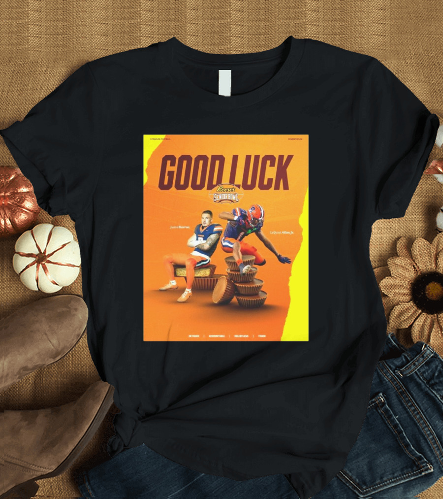Gook Luck Syracuse The Senior Bowl Justin Barron Lequint Allen Jr Detailed Accountable Relentless Tough T-Shirt