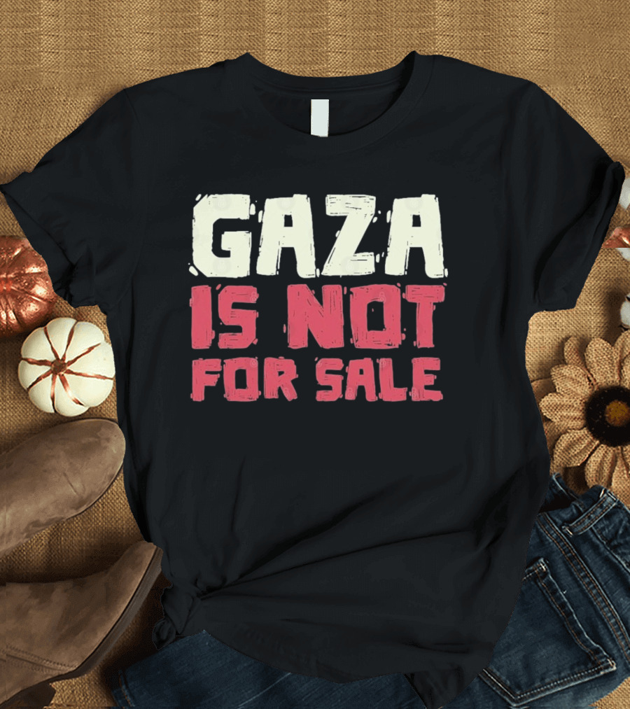 GAZA is Not For Sale T-Shirt