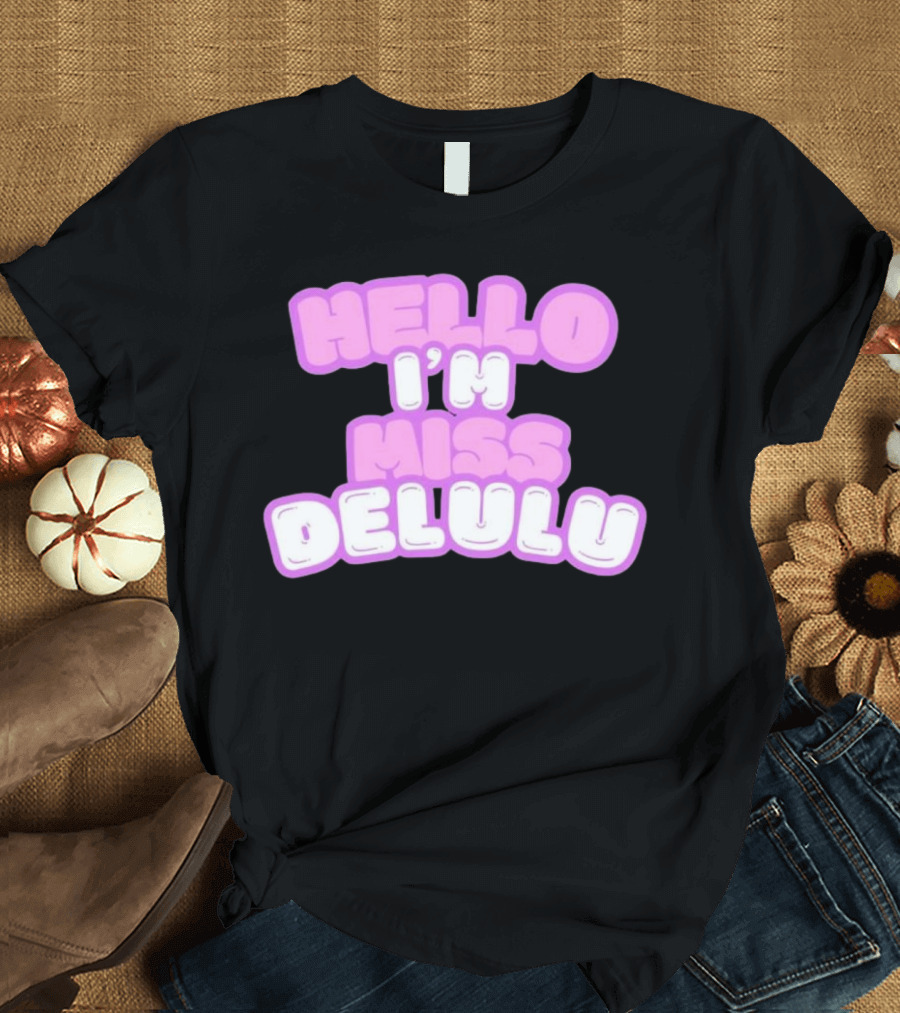 Hello I’m Miss Delulu T-Shirt