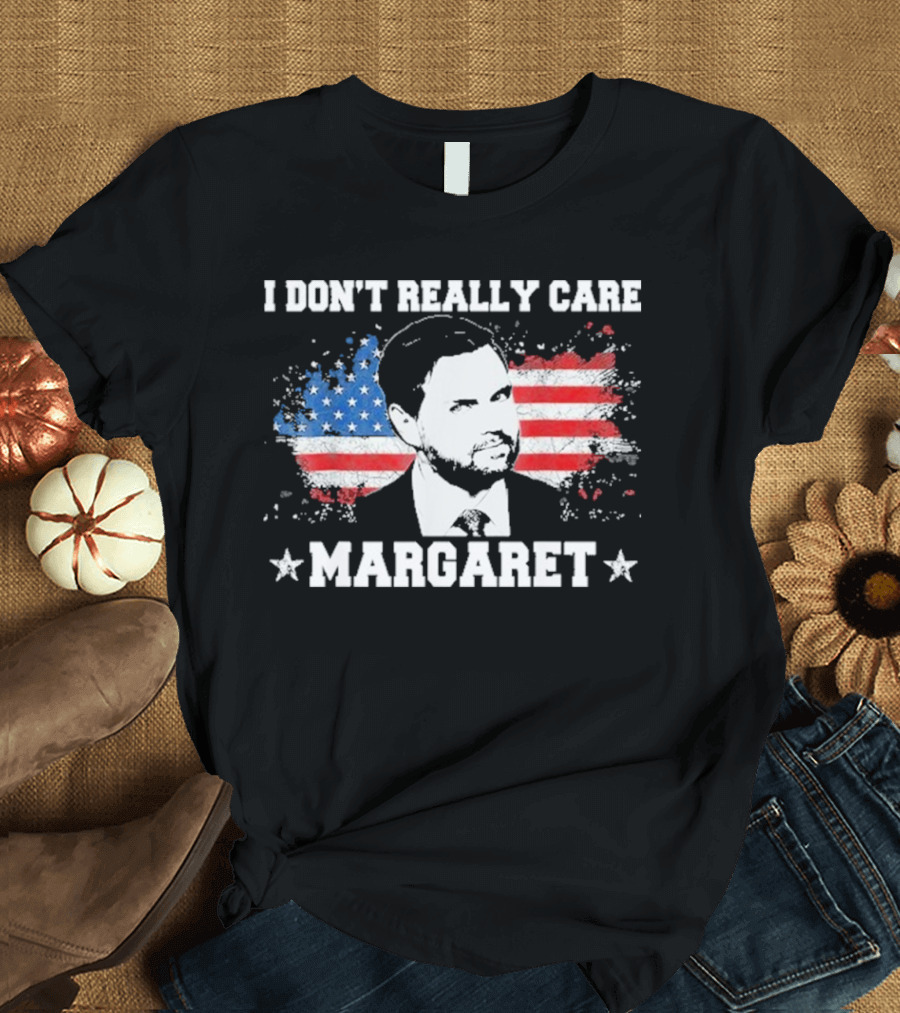 I DonT Really Care Margaret American T-Shirt