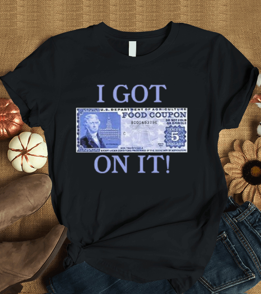 I Got Food Coupon On It Food Stamps T-Shirt