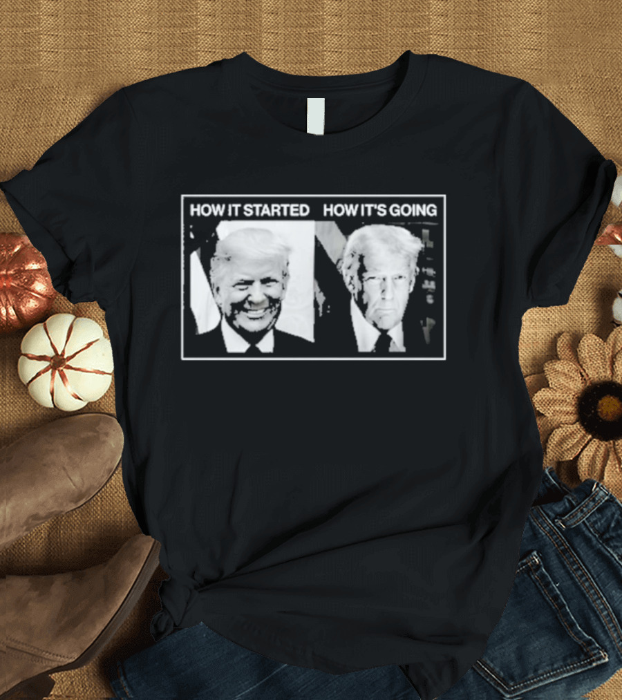 How It Started Vs. How It’S Going T-Shirt
