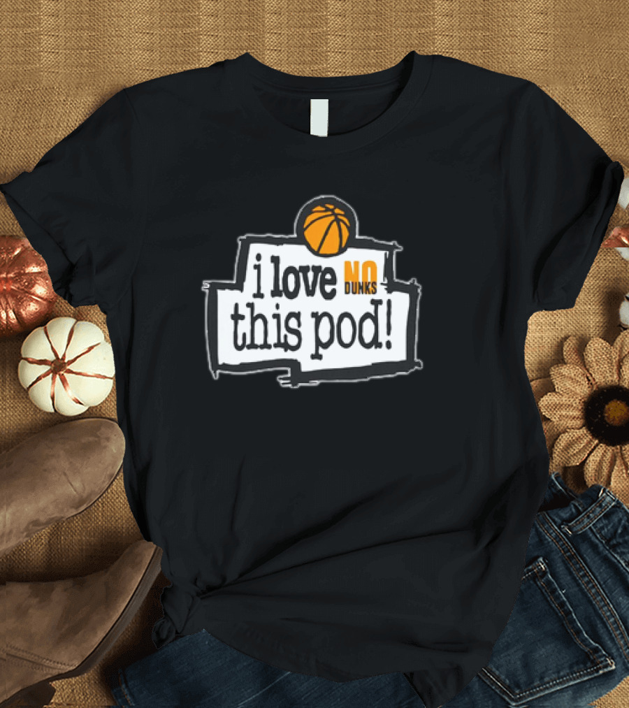 I love no dunks this pod T-Shirt