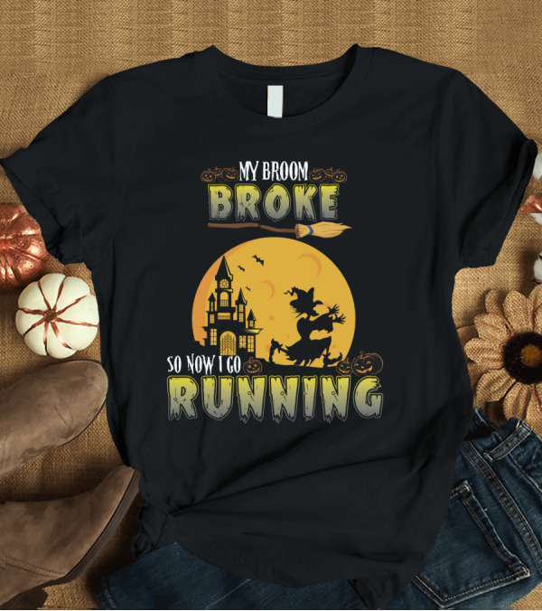 T-Shirt: My Broom Broke So Now I Go Running Witch Castle Halloween Bats Pumpkins T-Shirt My Broom Broke So Now I Go Running Witch Castle Halloween Bats Pumpkins T-Shirt