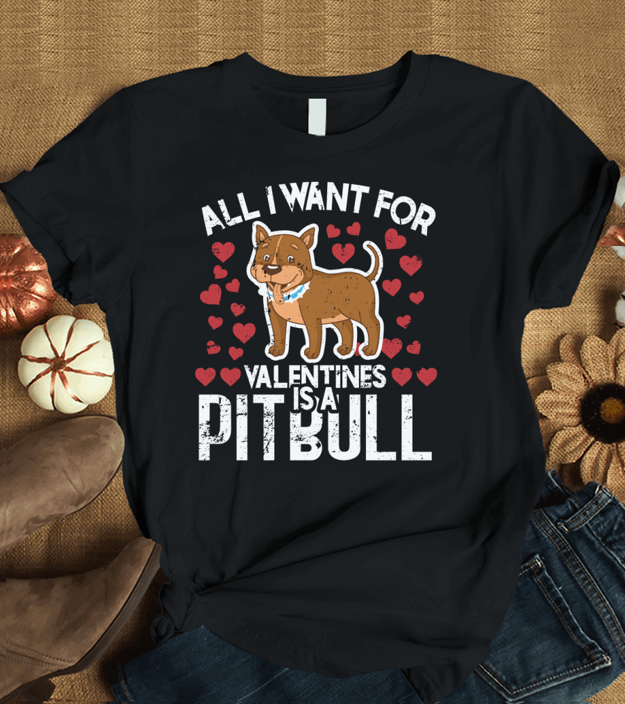 ALL I WANT FOR VALENTINES IS A PITBULL WITH HEARTS AND A CUTE DOG T-Shirt