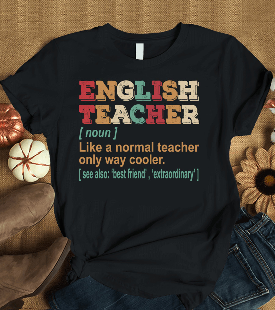 English Teacher Noun Like a Normal Teacher Only Way Cooler See Also Best Friend Extraordinary T-Shirt