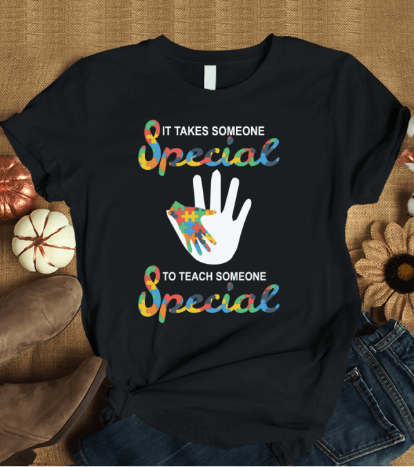 T-Shirt: It Takes Someone Special Puzzle Autism Awareness Teaching Special T-Shirt It Takes Someone Special Puzzle Autism Awareness Teaching Special T-Shirt