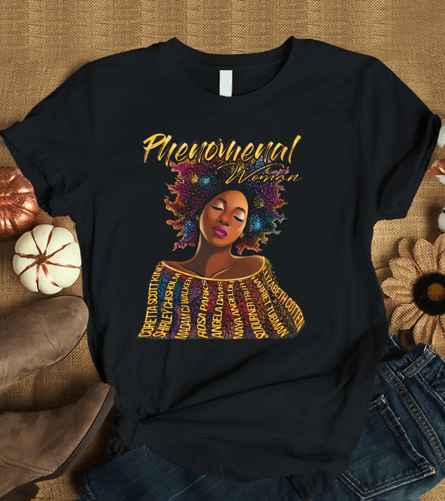 Phenomenal Woman Coretta Scott King Shirley Chisholm Rosa Parks Angela Davis Maya Angelou Harriet Tubman T-Shirt
