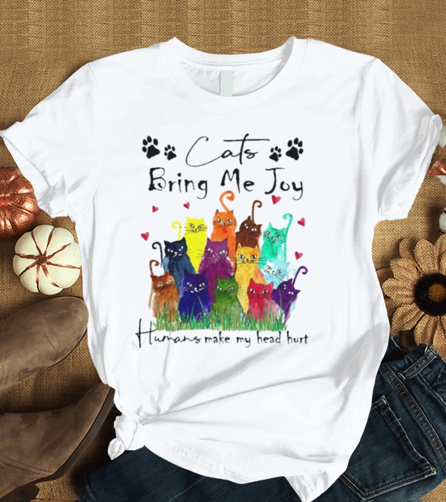 Cats Bring Me Joy Humans Make My Head Hurt Colorful Cats with Hearts T-Shirt