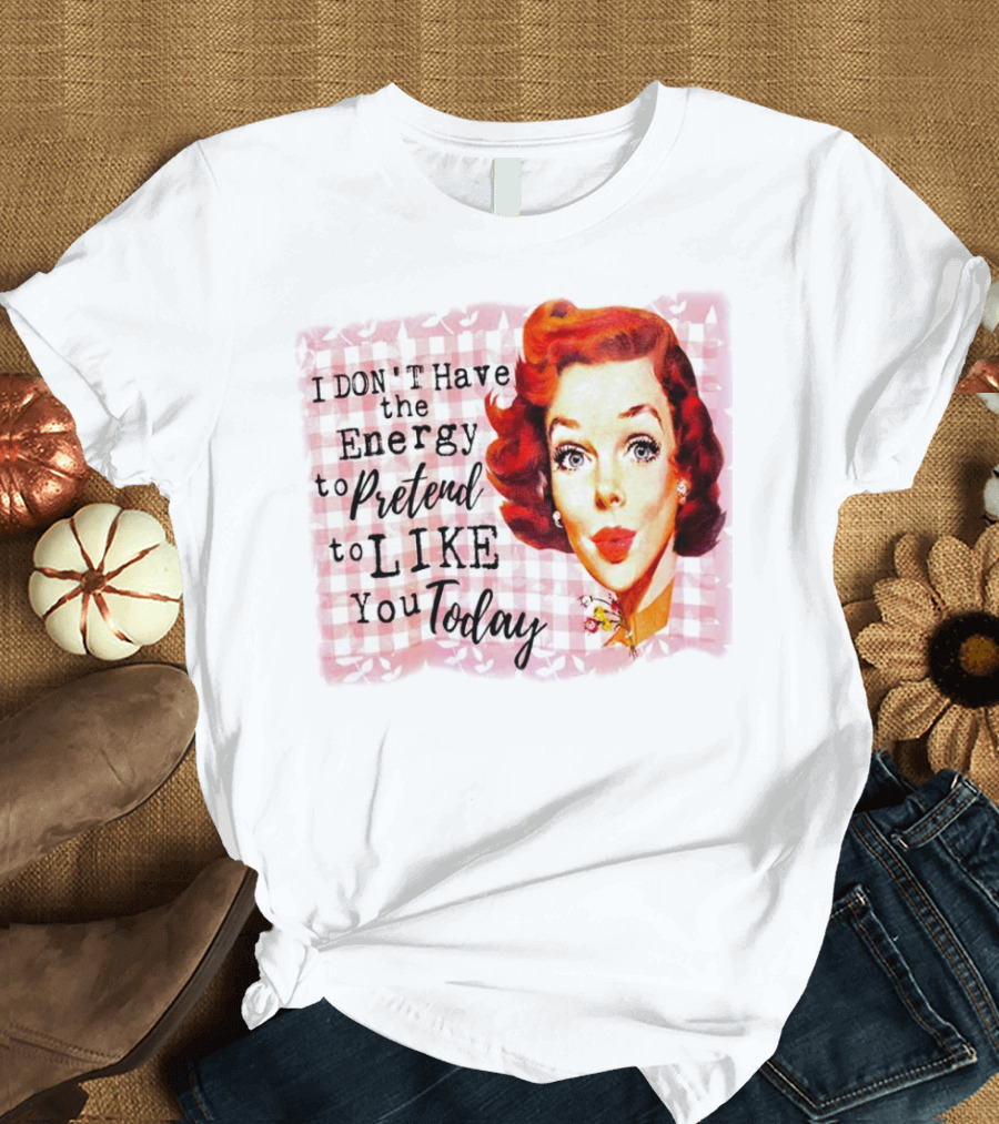 I Don't Have the Energy to Pretend to Like You Today Retro Redhead T-Shirt