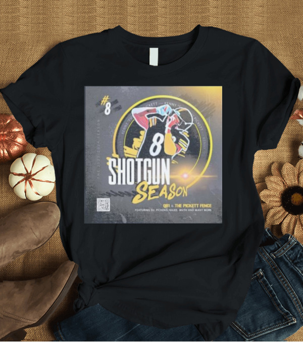 T-Shirt: 8 Shotgun Season Kenny Pickett The Pickett Fence Featuring DJ Pickens Najee Muth T-Shirt 8 Shotgun Season Kenny Pickett The Pickett Fence Featuring DJ Pickens Najee Muth T-Shirt