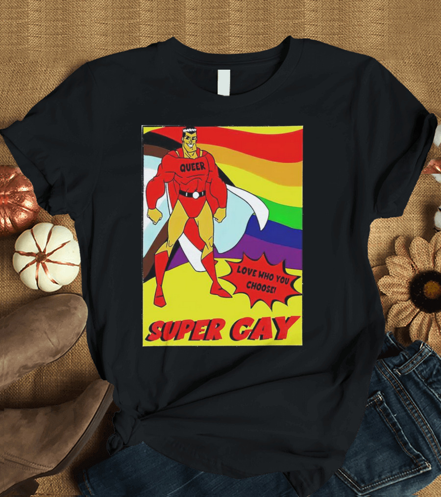 Super Gay Queer Love Who You Choose Rainbow Flag T-Shirt