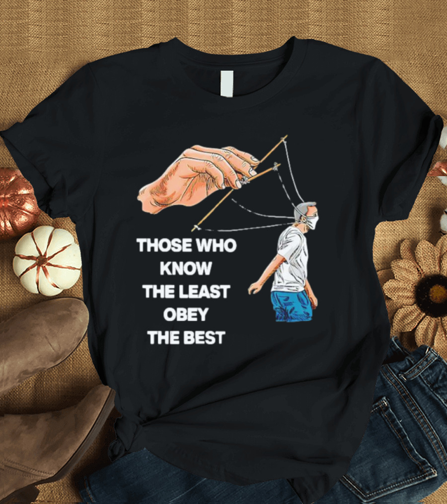 Those Who Know the Least Obey the Best Puppet Master Control Symbolism T-Shirt