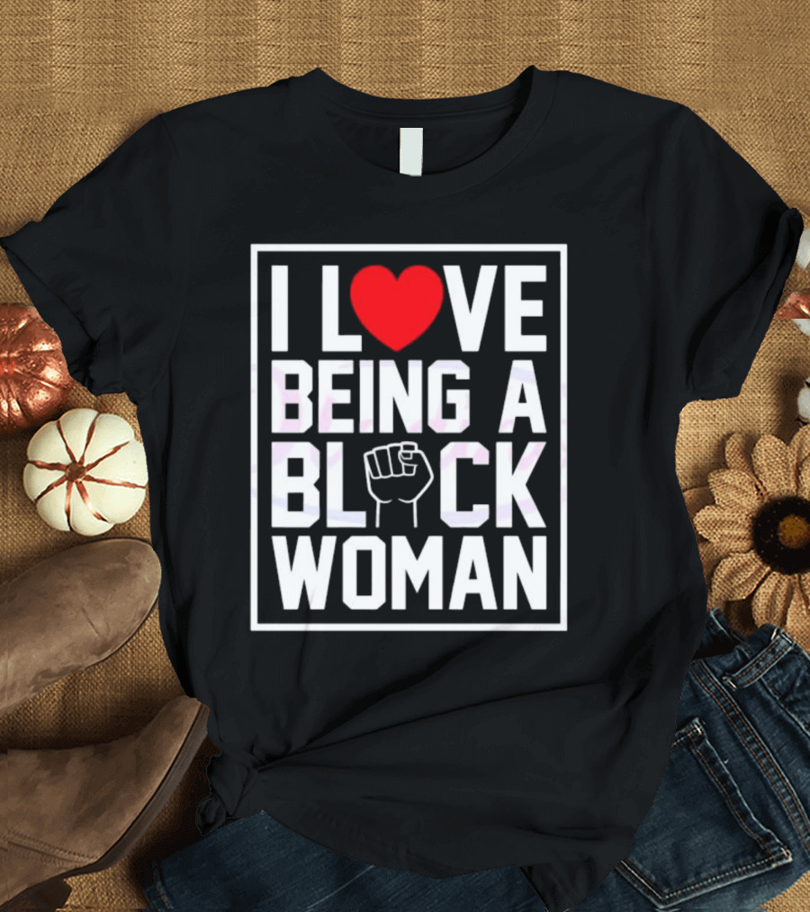 I Love Heart Being a Black Woman with Raised Fist T-Shirt