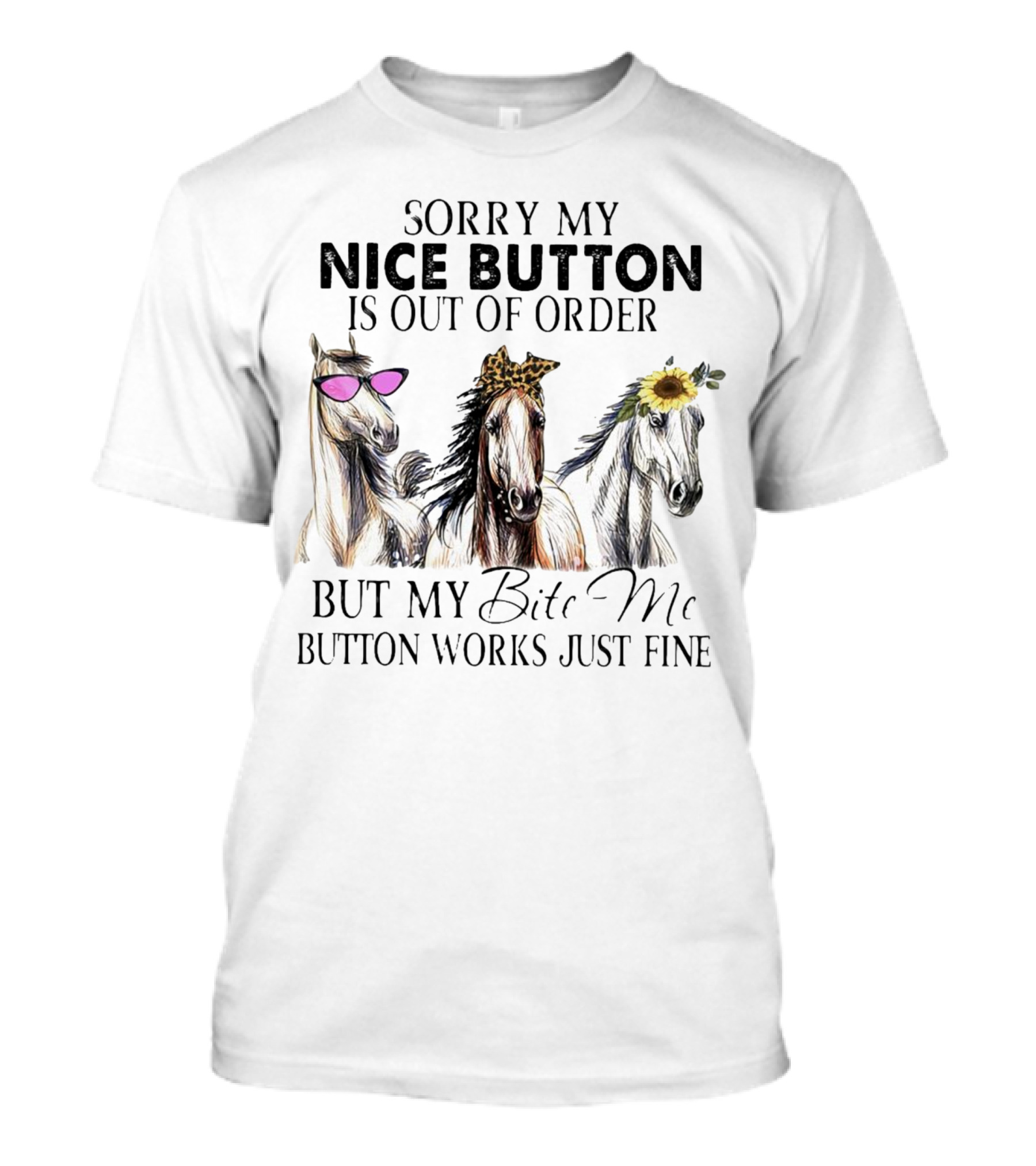 Sorry My Nice Button Is Out Of Order But My Bite Me Button Works Just Fine Horse Lover With Sunglasses Leopard Print And Sunflower Decorated Horses T-Shirt