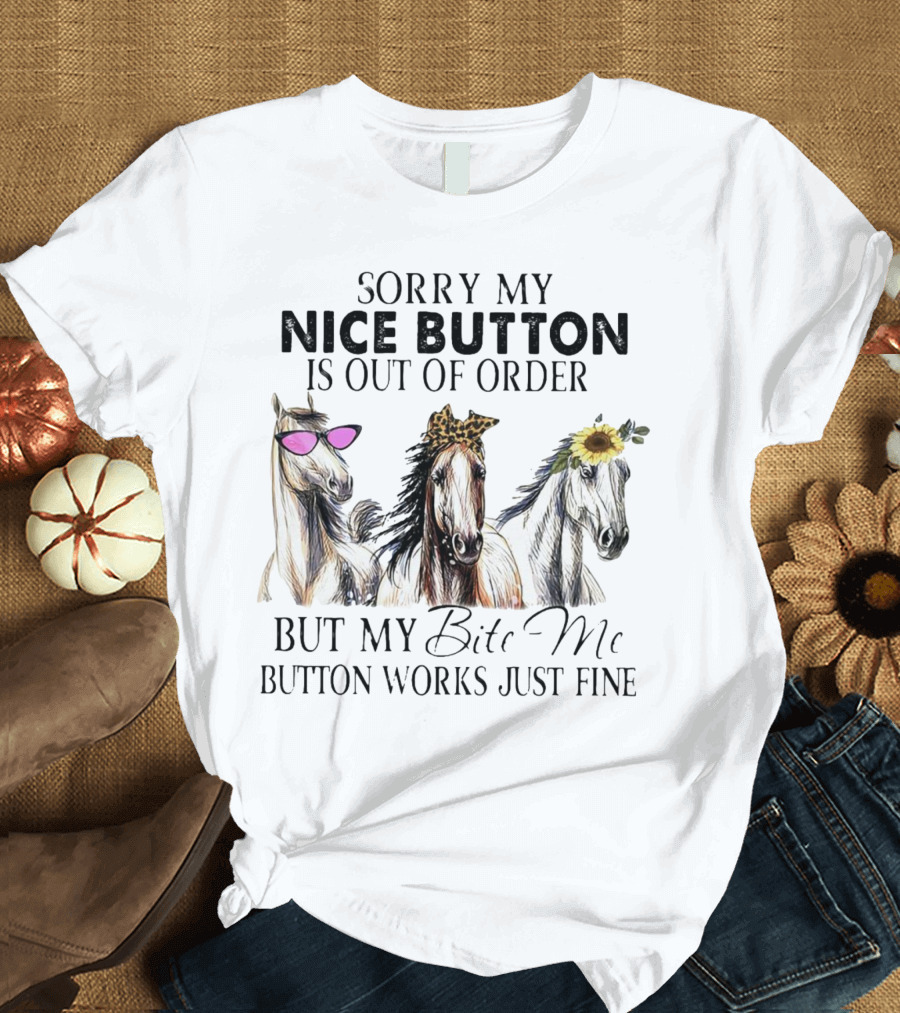 Sorry My Nice Button Is Out Of Order But My Bite Me Button Works Just Fine Horse Lover With Sunglasses Leopard Print And Sunflower Decorated Horses T-Shirt