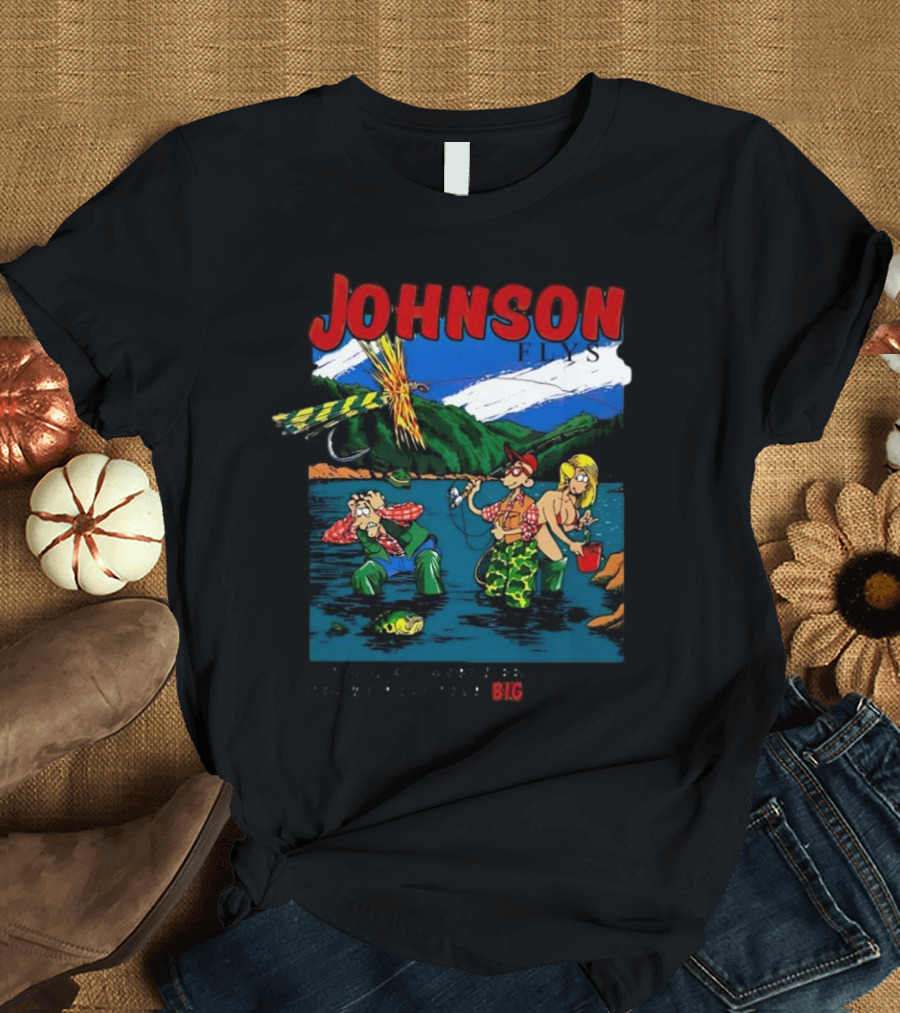 Johnson Flys You’ll Get More Nibbles When You Whip Out Your Big Johnson T-Shirt