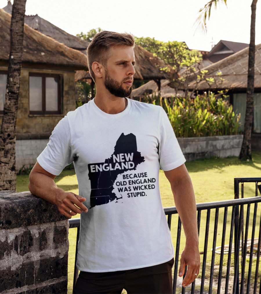 New England Map Outline Because Old England Was Wicked Stupid T-Shirt