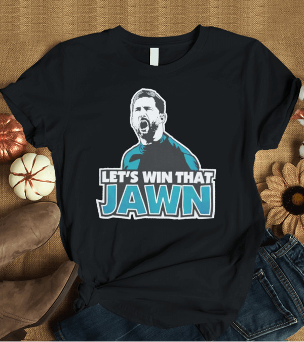 T-Shirt: Nick Sirianni Let’s Win That Jawn Philadelphia Eagles Motivational T-Shirt Nick Sirianni Let’s Win That Jawn Philadelphia Eagles Motivational T-Shirt