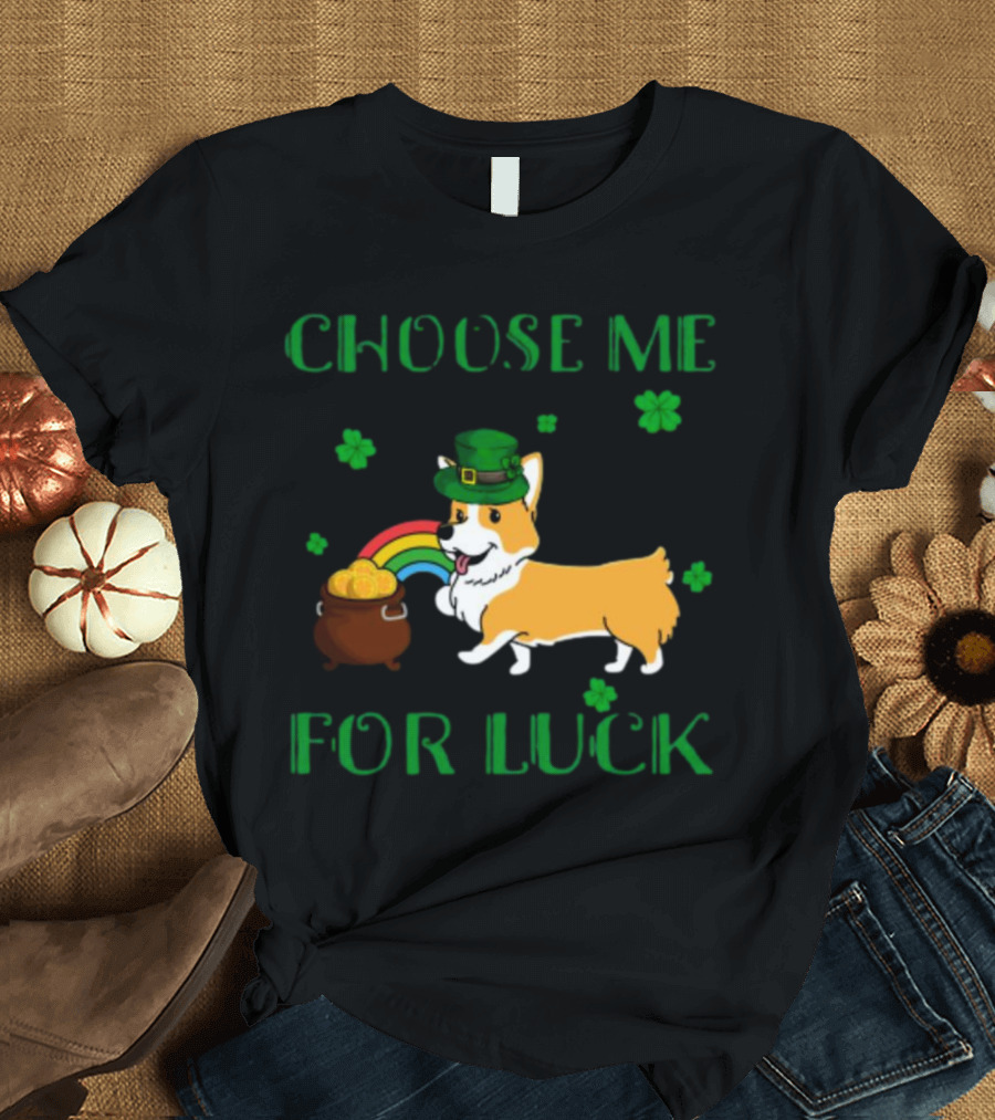 Choose Me for Luck Corgi T-Shirt