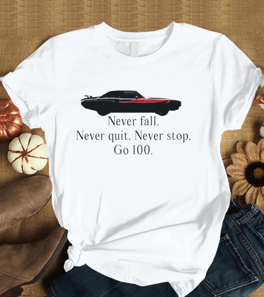 Never Fall Never Quit Never Stop Go 100 Red Classic Car T-Shirt
