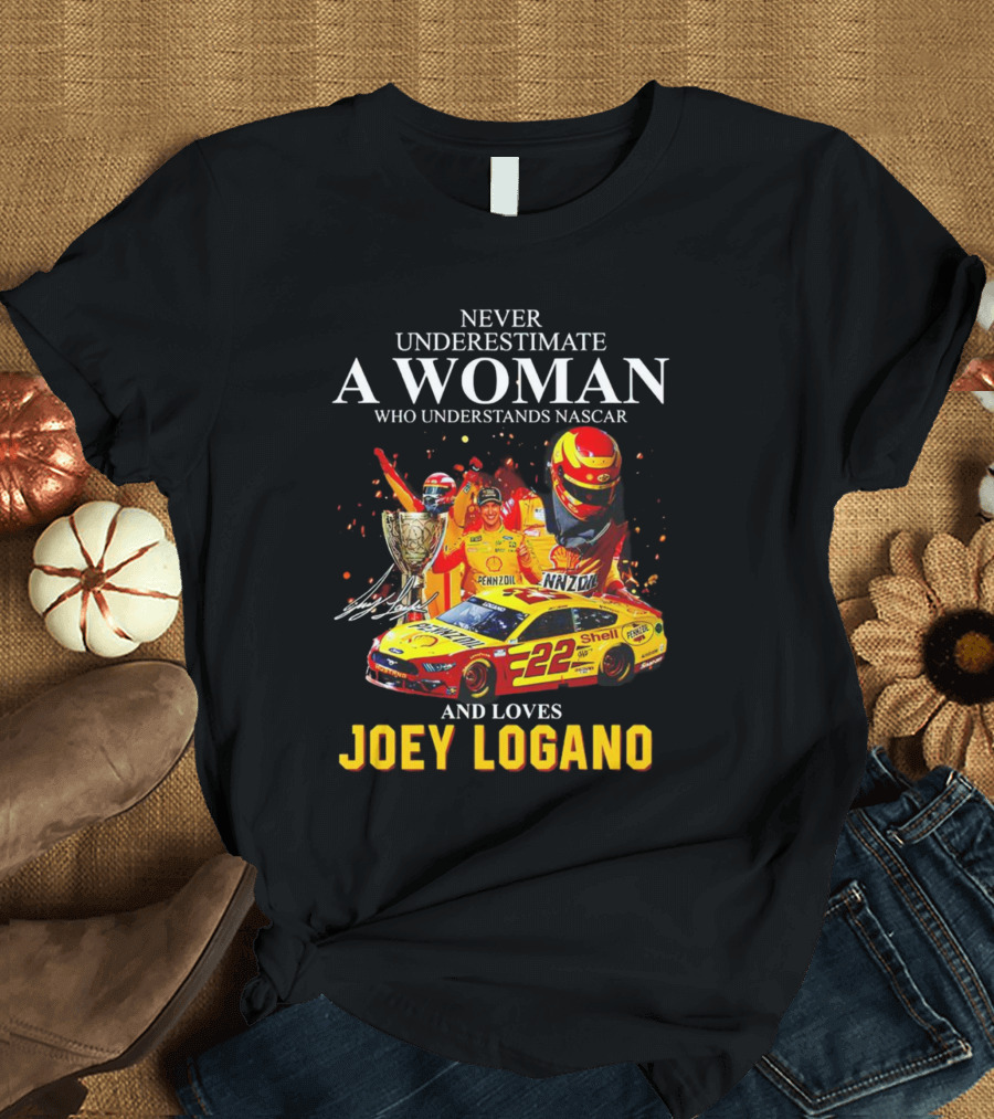 Never Underestimate a Woman Who Understands Nascar and Loves Joey Logano 22 Pennzoil Shell Racing T-Shirt