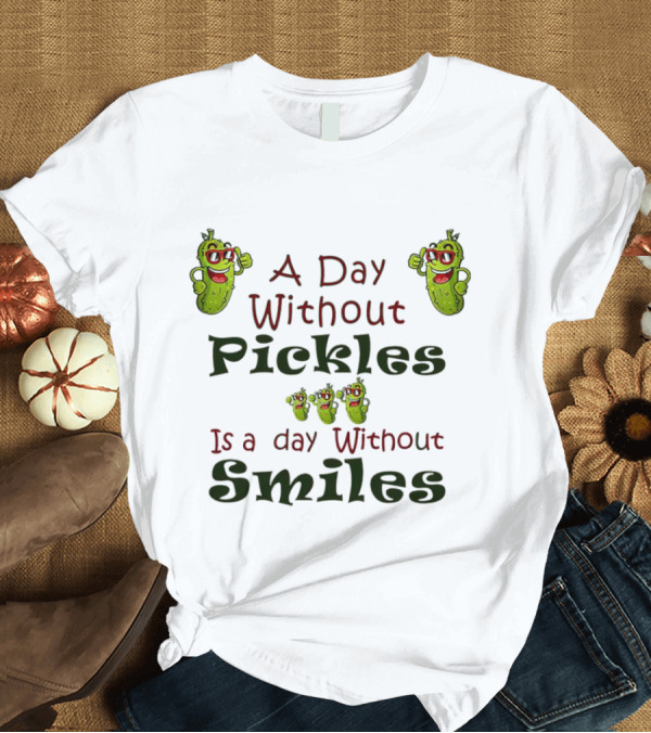 T-Shirt: A Day Without Pickles Is a Day Without Smiles Fun Cartoon Pickles T-Shirt A Day Without Pickles Is a Day Without Smiles Fun Cartoon Pickles T-Shirt