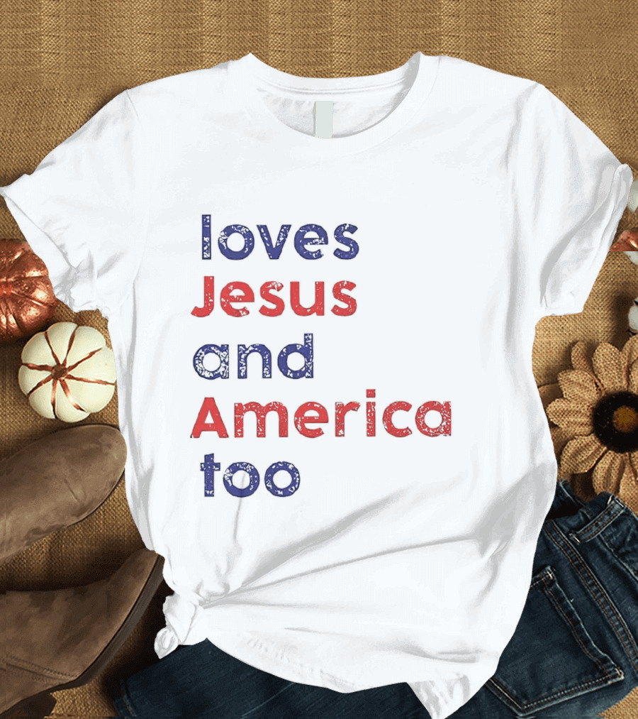 Loves Jesus and America Too Patriotic Christian Sentiment T-Shirt
