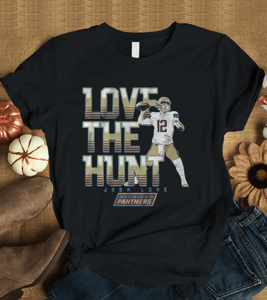 Love the Hunt Josh Love Michigan Panthers T-Shirt