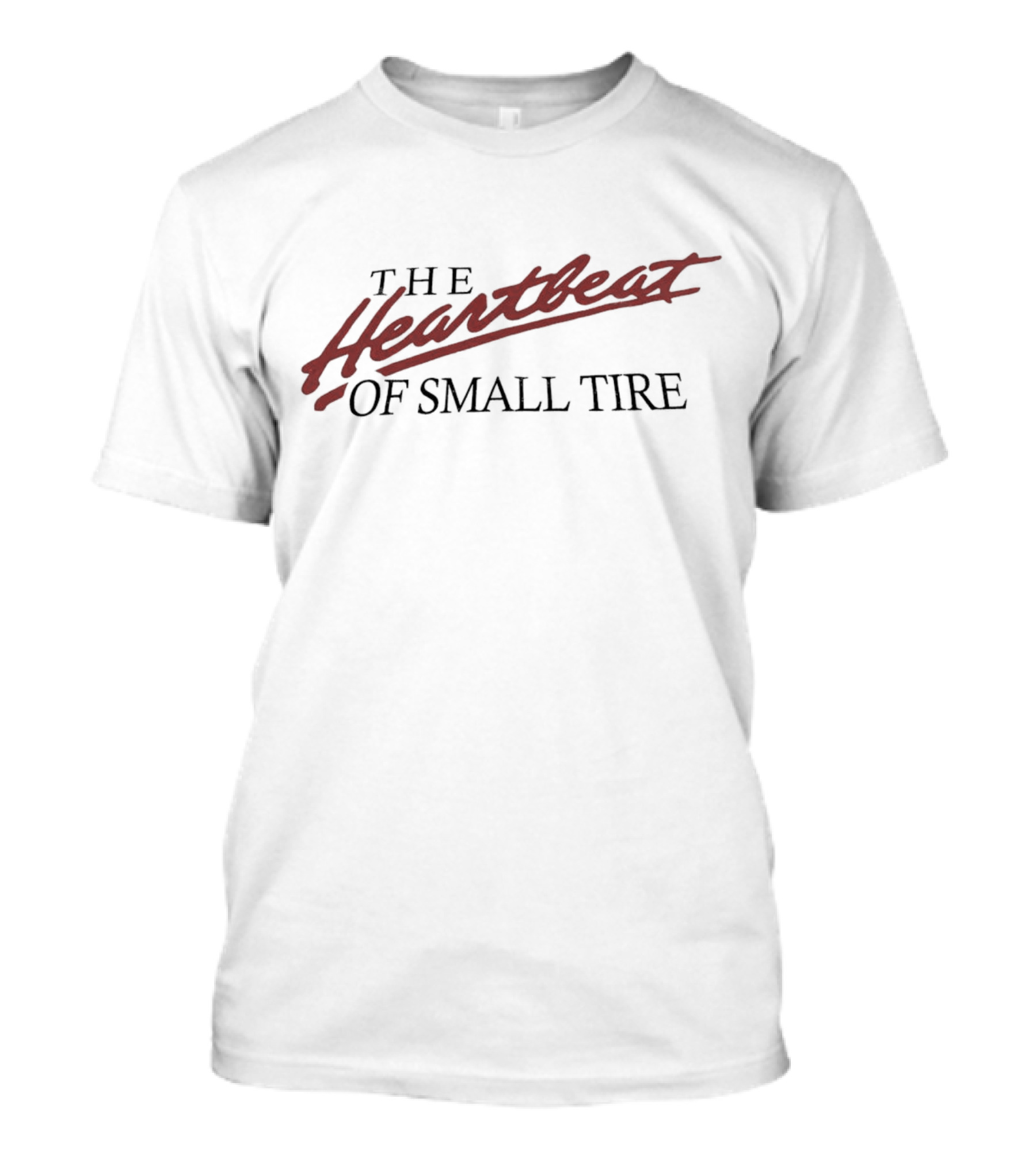 The Heartbeat Of Small Tire T-Shirt