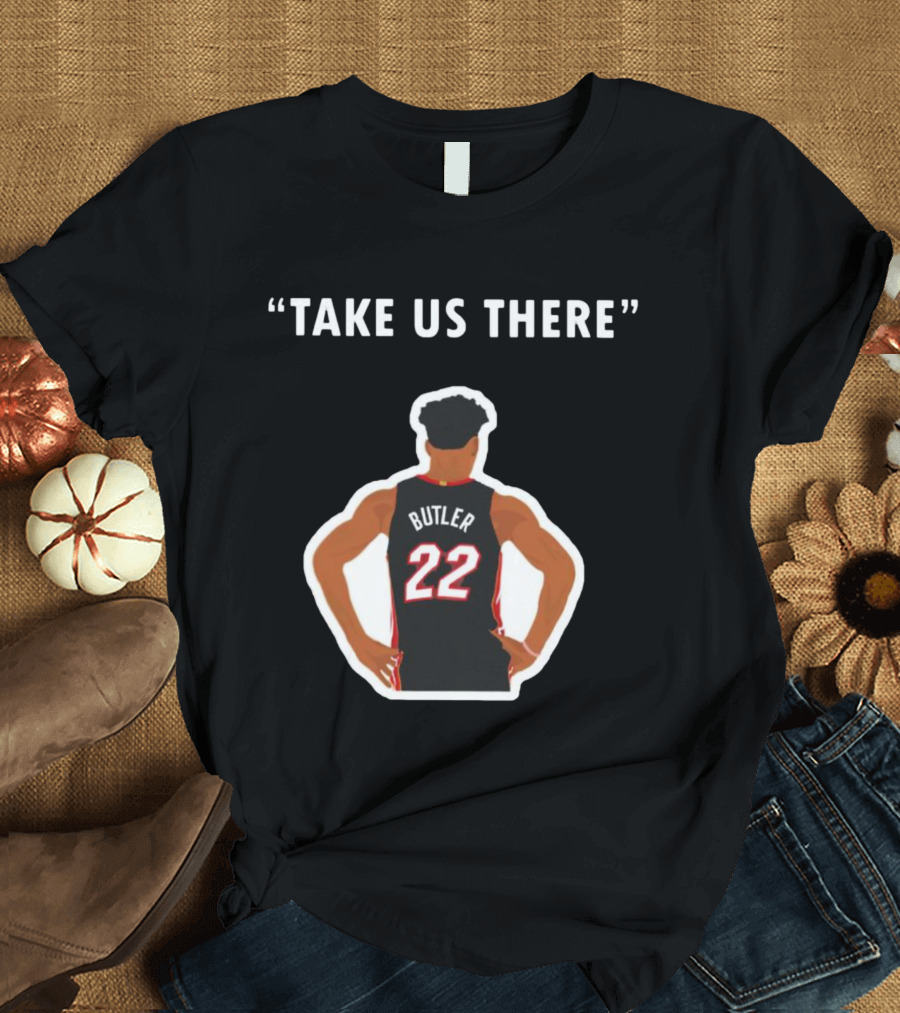 Jimmy Butler 'Take Us There' Miami Basketball Number 22 T-Shirt