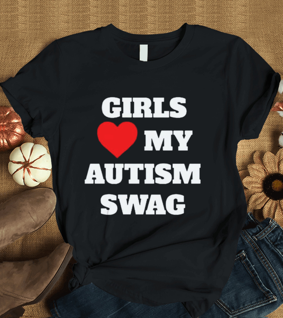 GIRLS LOVE MY AUTISM SWAG T-Shirt