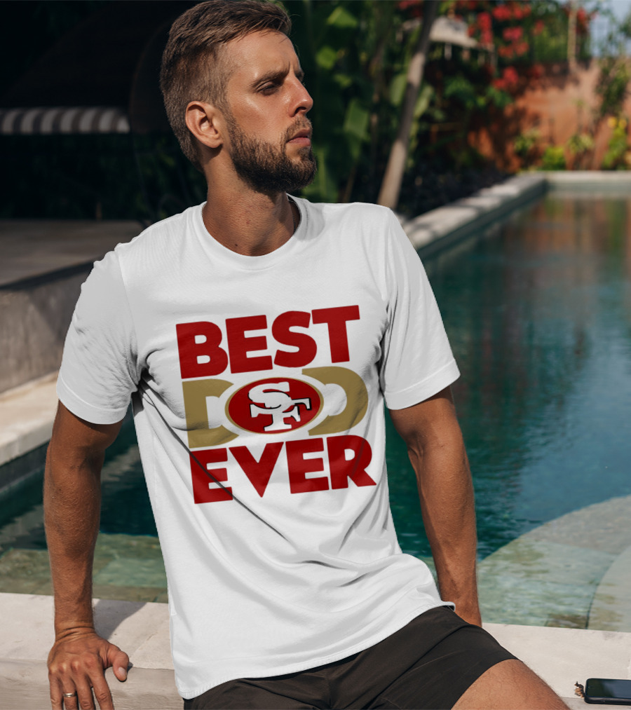 Best Dad Ever SF San Francisco 49ers NFL T-Shirt