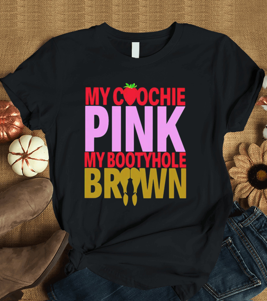 My Coochie Pink My Bootyhole Brown Strawberry and Banana T-Shirt