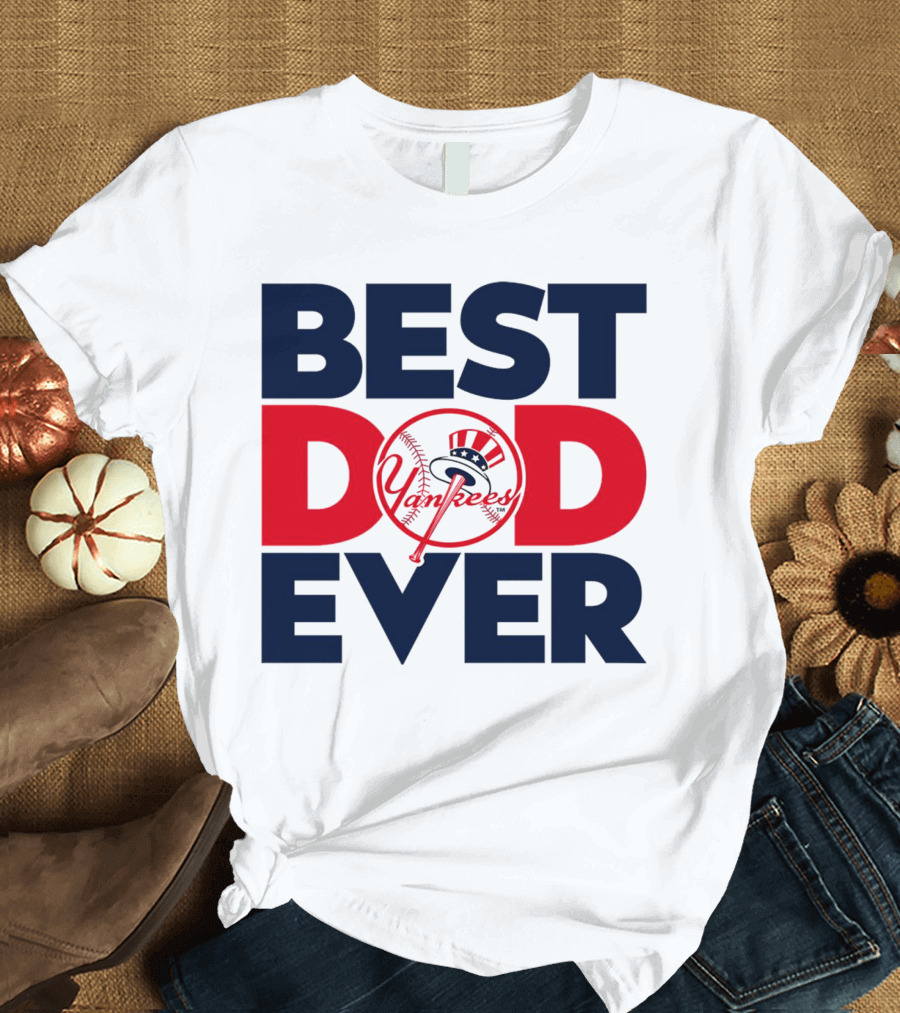Best Dad Ever Yankees MLB Fan Favorite T-Shirt