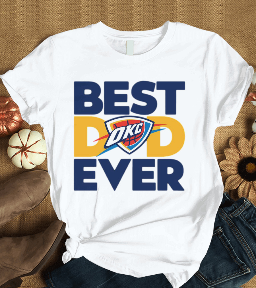 Best Dad Ever OKC Oklahoma City Thunder T-Shirt