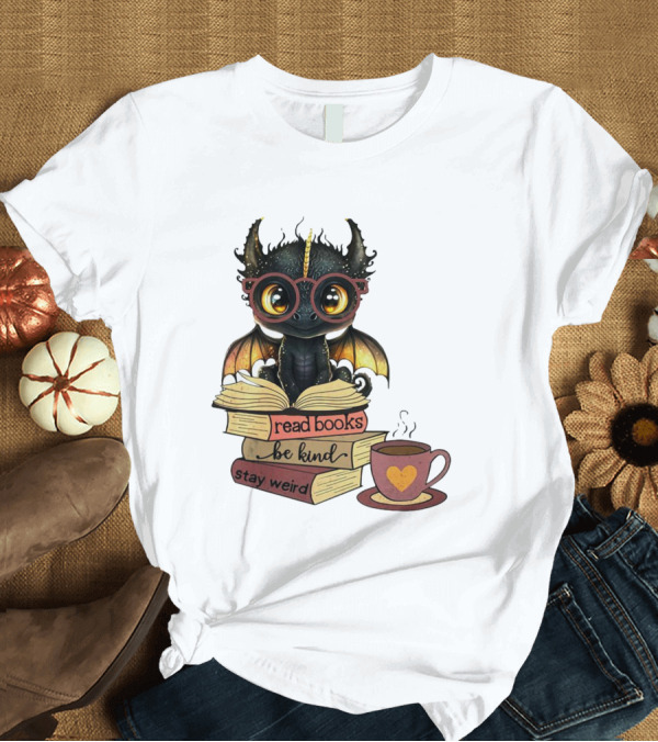 T-Shirt: Cute Dragon Read Books Be Kind Stay Weird Coffee Lover T-Shirt Cute Dragon Read Books Be Kind Stay Weird Coffee Lover T-Shirt