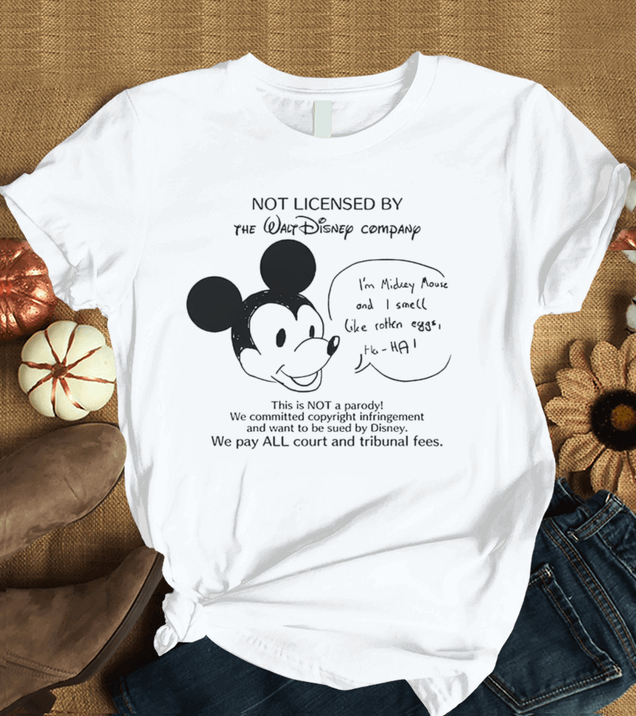 Not Licensed by the Walt Disney Company I’m Mickey Mouse and I Smell Like Rotten Eggs We Pay All Court and Tribunal Fees T-Shirt