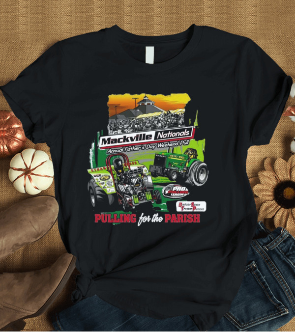 T-Shirt: Mackville Nationals Annual Father's Day Weekend Pull Pro League Badger State Tractor Pullers Pulling for the Parish T-Shirt Mackville Nationals Annual Father's Day Weekend Pull Pro League Badger State Tractor Pullers Pulling for the Parish T-Shirt