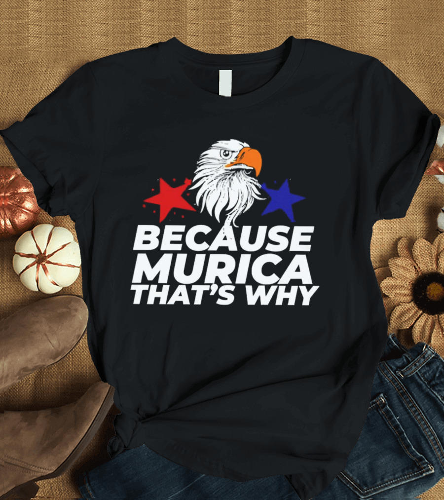 Because Murica That's Why Eagle with Red and Blue Stars T-Shirt