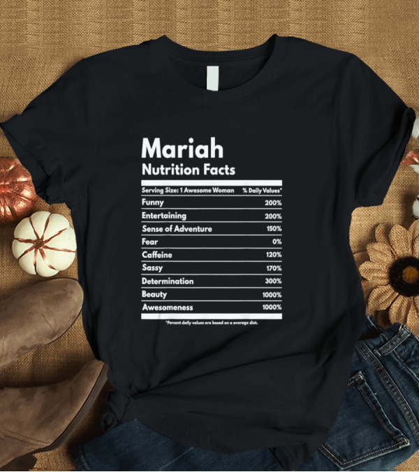 T-Shirt: Mariah Nutrition Facts Funny Entertaining Adventure Sassy Determination Beauty Awesomeness T-Shirt Mariah Nutrition Facts Funny Entertaining Adventure Sassy Determination Beauty Awesomeness T-Shirt