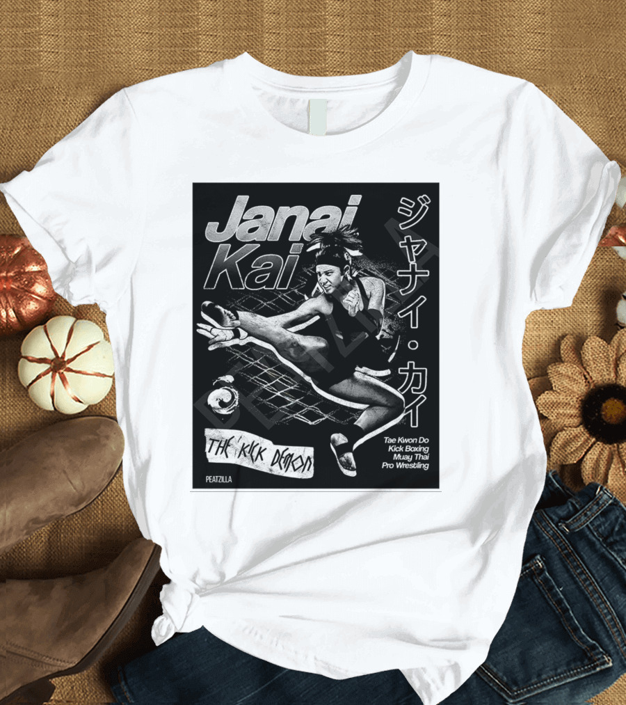 Janai Kai The Kick Demon Tae Kwon Do Kick Boxing Muay Thai Pro Wrestling Peatzilla T-Shirt